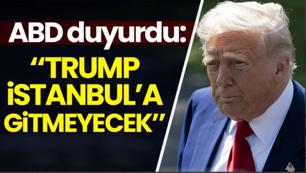 Trump İstanbul’a Gelmiyor