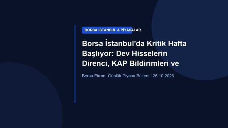 Borsa İstanbul’da Kritik Hafta Başlıyor: Dev Hisselerin Direnci, KAP Bildirimleri ve Piyasa Beklentileri