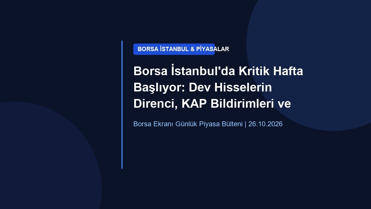 Borsa İstanbul’da Kritik Hafta Başlıyor: Dev Hisselerin Direnci, KAP Bildirimleri ve Piyasa Beklentileri
