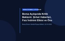 Borsa Açılışında Kritik Beklenti: Şirket Haberleri, Faiz İndirimi Etkisi ve Öne Çıkan Hisseler