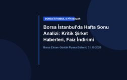 Borsa İstanbul’da Hafta Sonu Analizi: Kritik Şirket Haberleri, Faiz İndirimi Etkisi ve Yatırımcı Güvence Rehberi